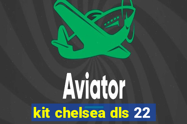 kit chelsea dls 22